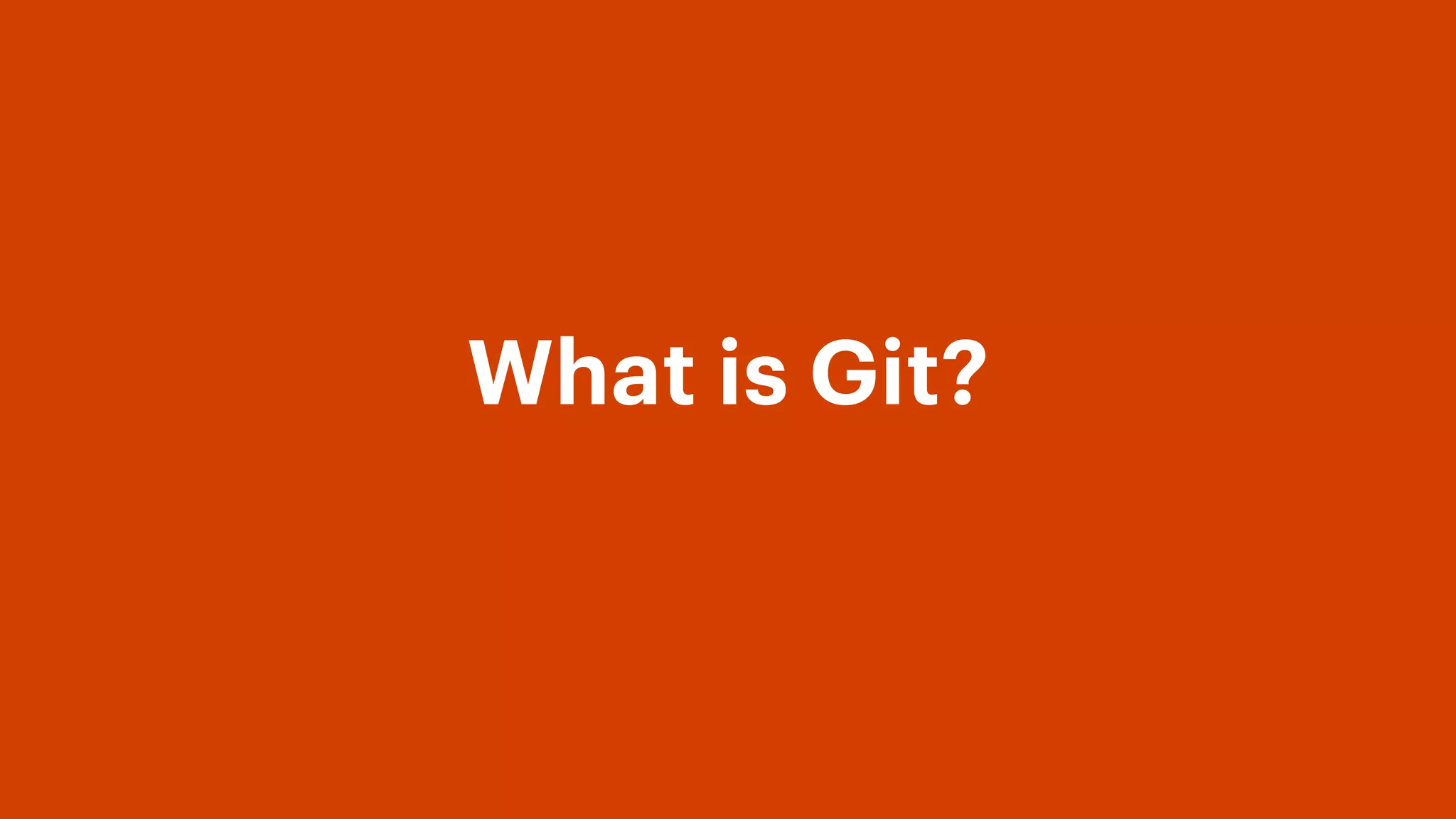 What is Git?
 