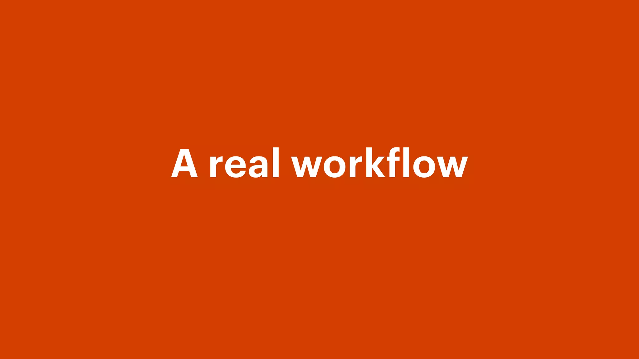A real workflow
 