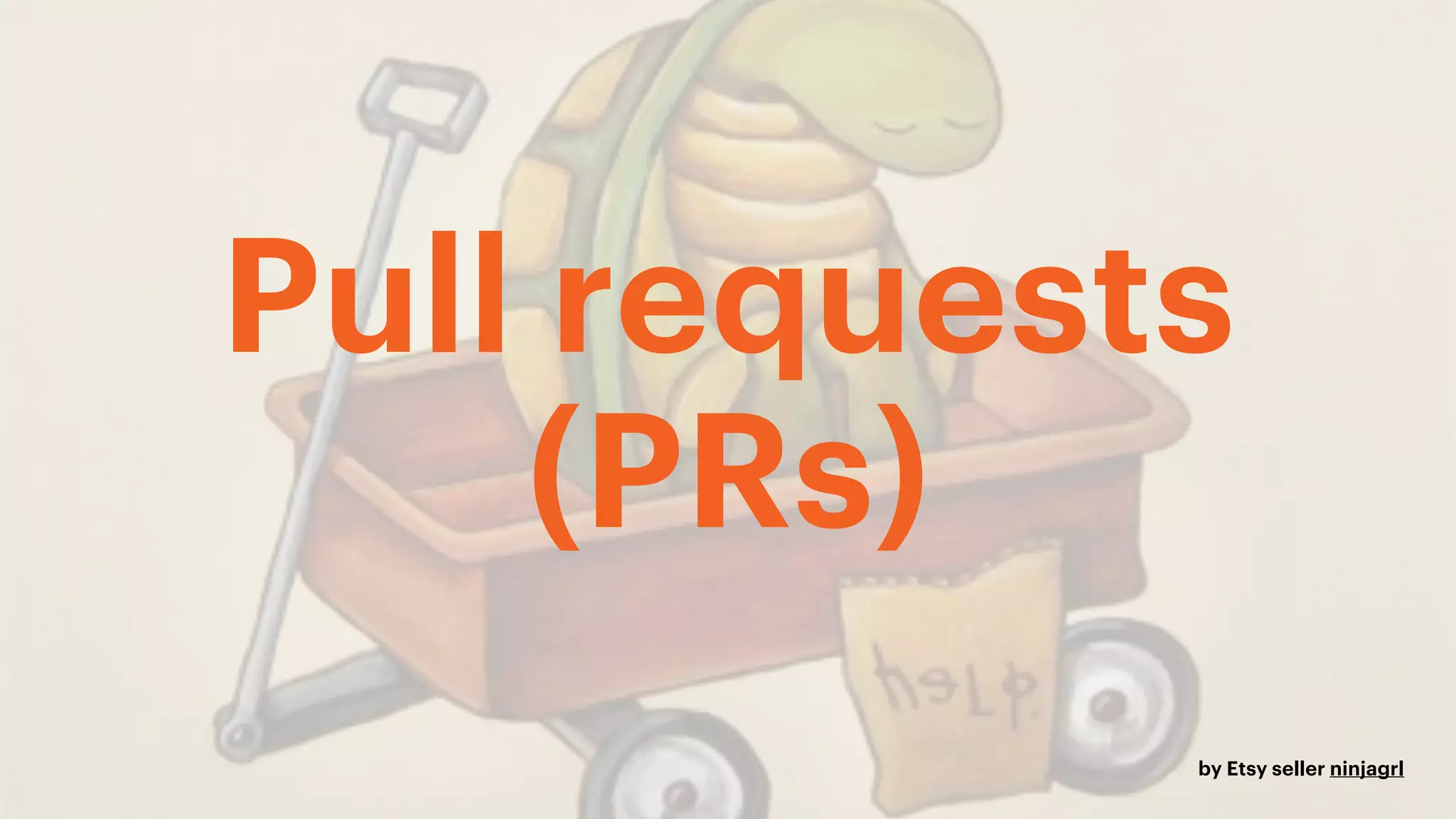 by Etsy seller ninjagrl
Pull requests
(PRs)
 