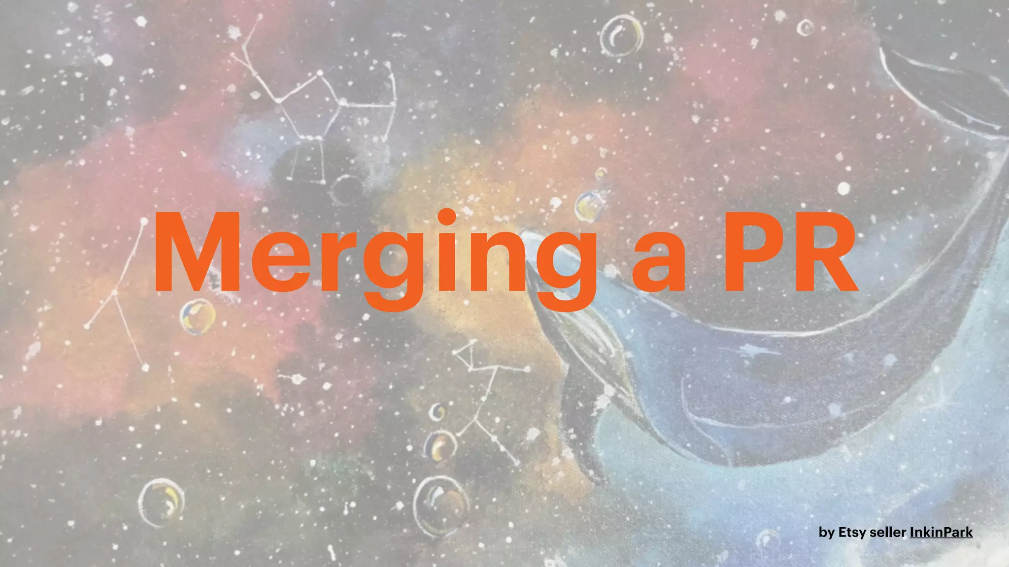 Merging a PR
by Etsy seller InkinPark
 