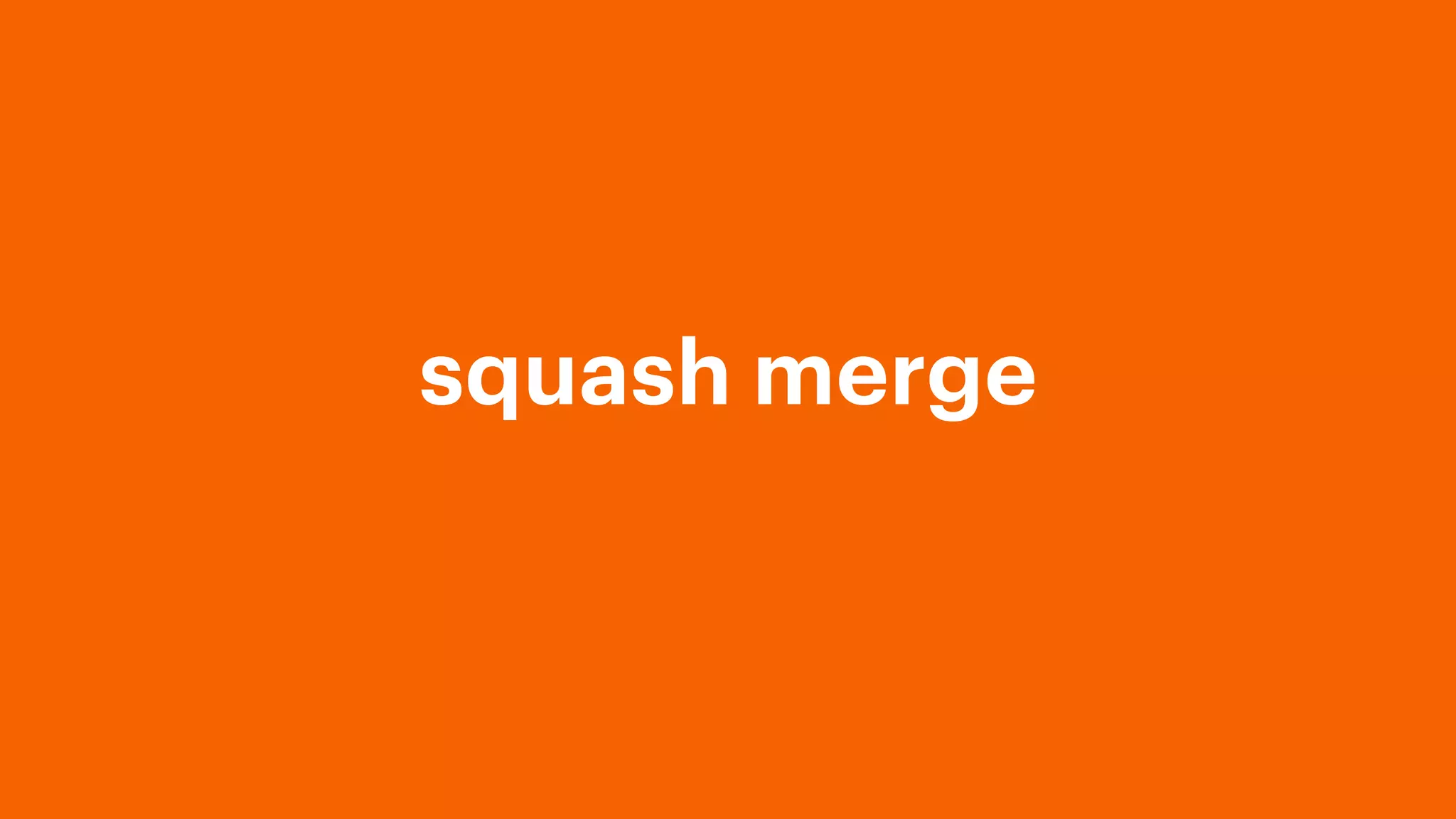 squash merge
 