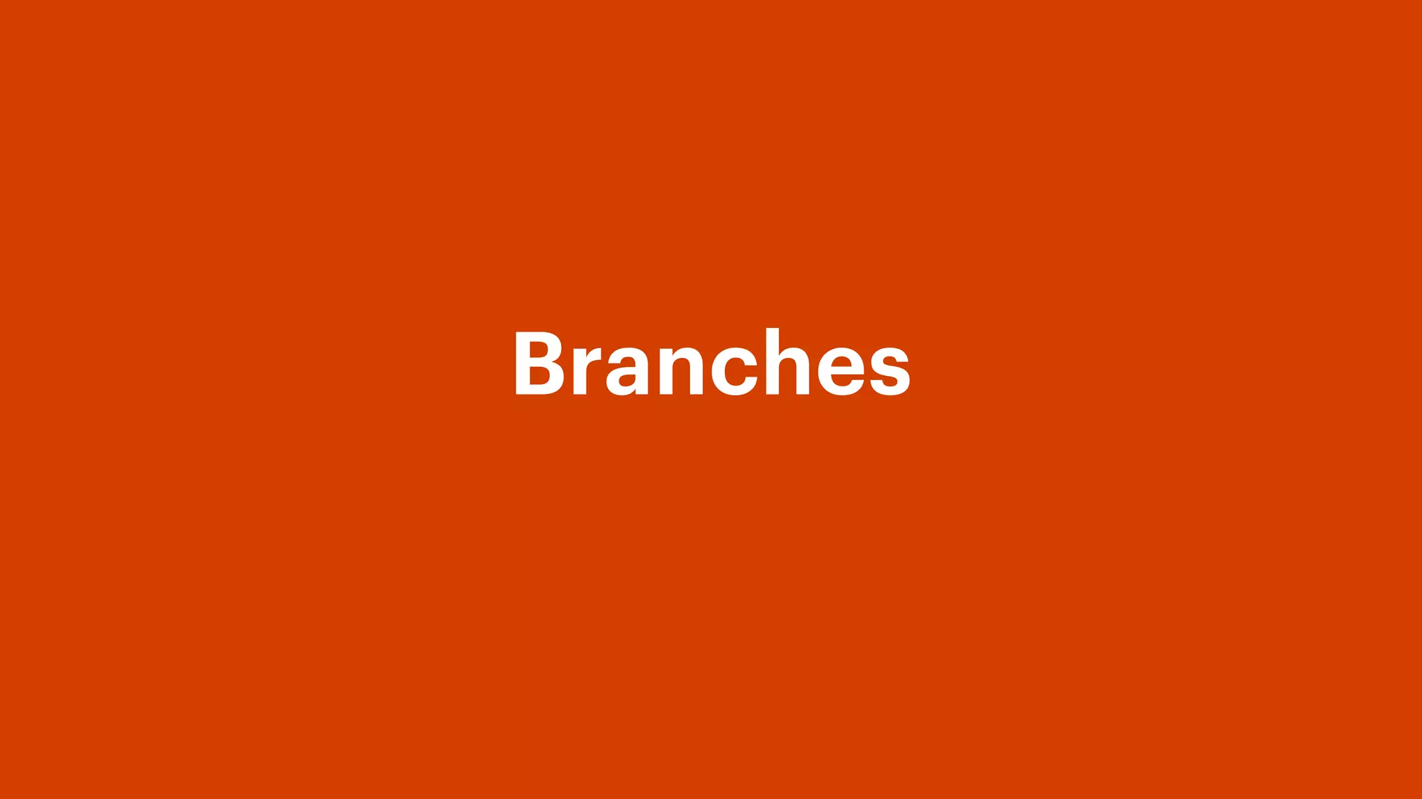 Branches
 