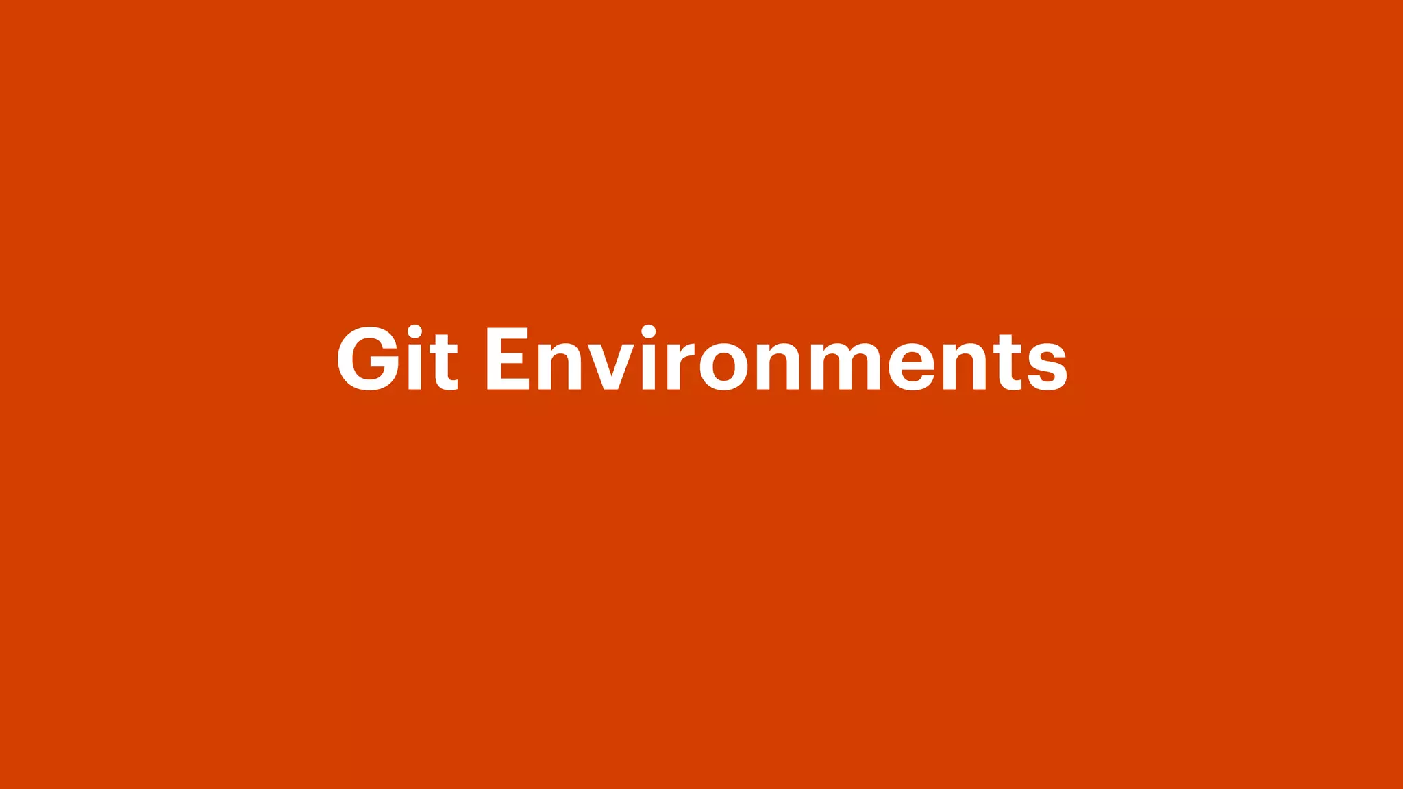 Git Environments
 