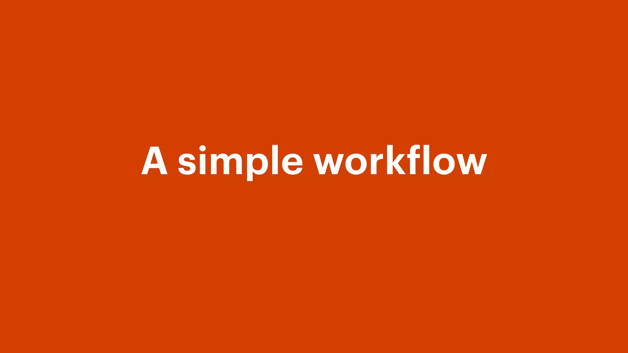 A simple workflow
 