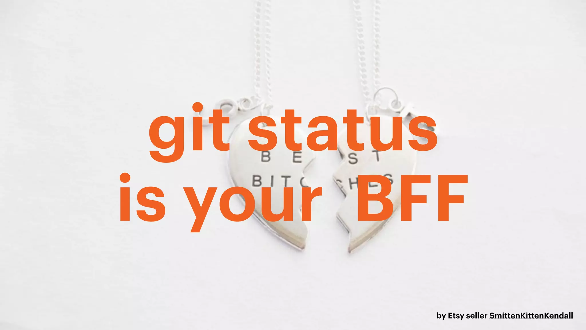 git status
is your BFF
by Etsy seller SmittenKittenKendall
 