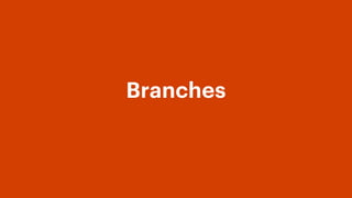 Mental model: branches are a linked list
a4df41aaec56116dab6a71a35312 912bde5
• A snapshot of the entire repo
• Who made t...