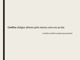 Somente algumas pessoas devem ser autorizadas a
fazer merge do branch develop no master
para fazer a última revisão durante o merge por líderes técnicos
 