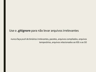 Faça vários commits, perfeccione depois, publique
apenas uma vez
 