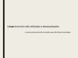 Sempre revise seu código antes de fazer um commit
conﬁra o que você está enviando para a área de staging
 