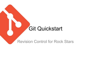Git Quickstart

Revision Control for Rock Stars
 