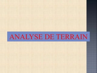 ANALYSE DE TERRAIN
 