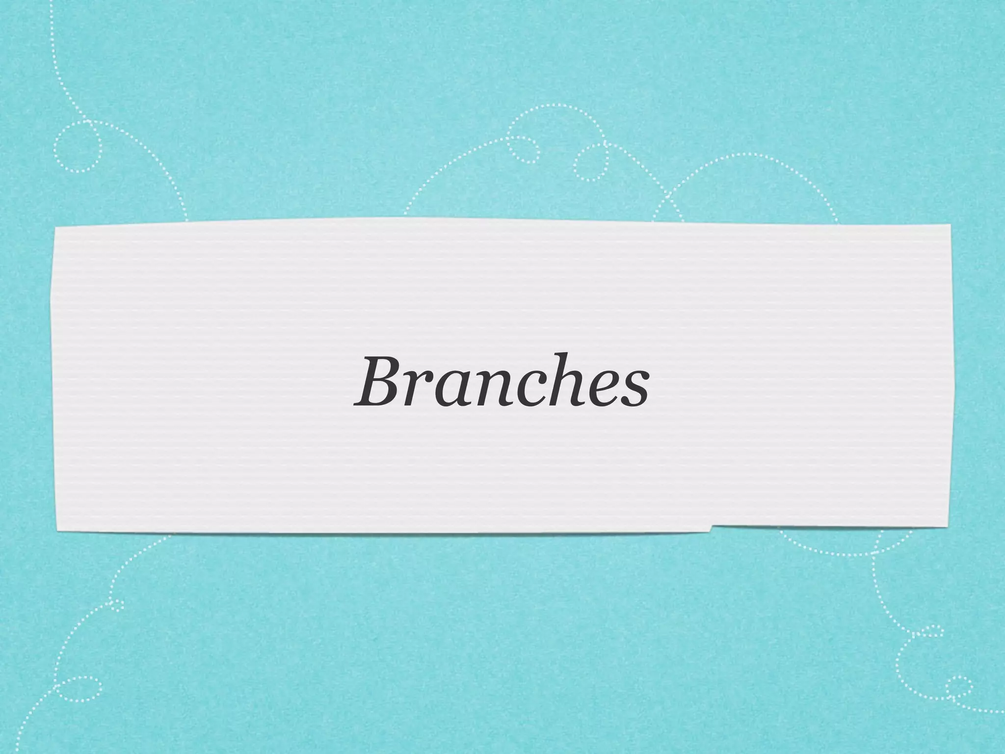 Branches
 