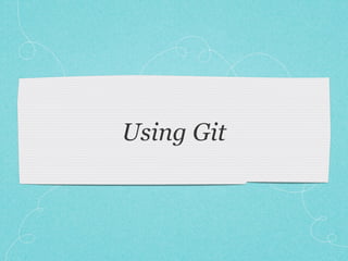 Using Git
 