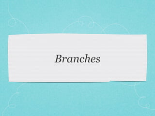 Branches
 