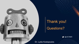 Thank you!
Questions?
Dr. Lydia Kostopoulos
@LKCYBER
 