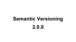 Semantic Versioning
2.0.0
 