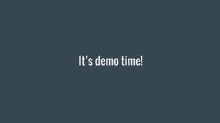 It’s demo time!
 