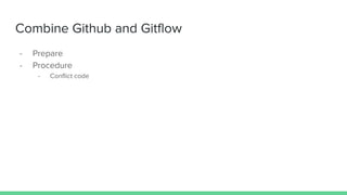 Combine Github and Gitflow
- Prepare
- Procedure
- Conflict code
 