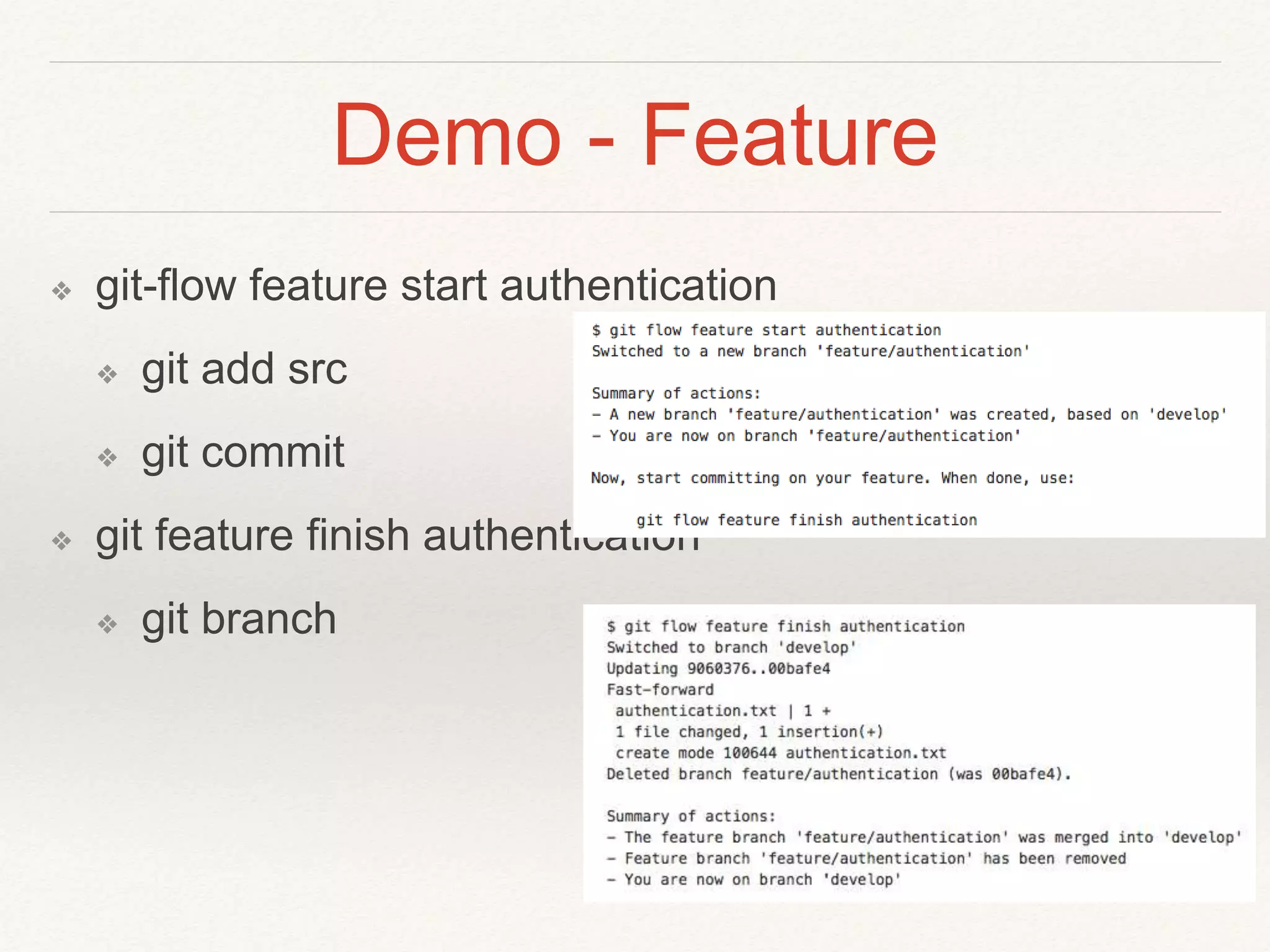 Demo - Feature
❖ git-flow feature start authentication
❖ git add src
❖ git commit
❖ git feature finish authentication
❖ git branch
 