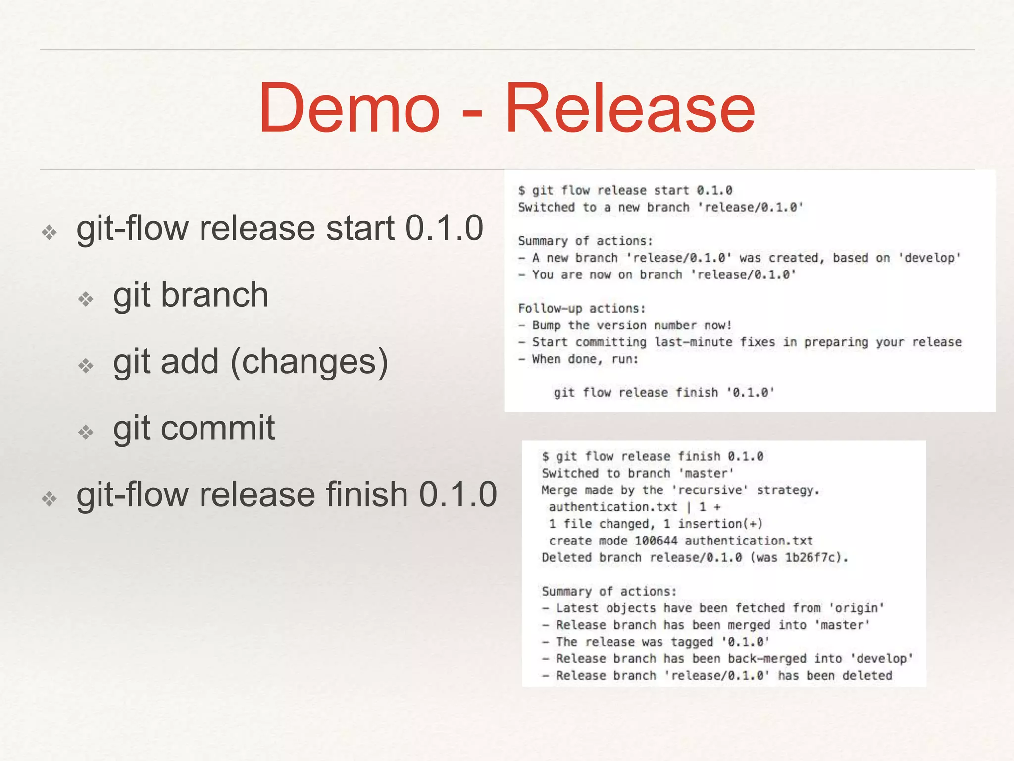 Demo - Release
❖ git-flow release start 0.1.0
❖ git branch
❖ git add (changes)
❖ git commit
❖ git-flow release finish 0.1.0
 