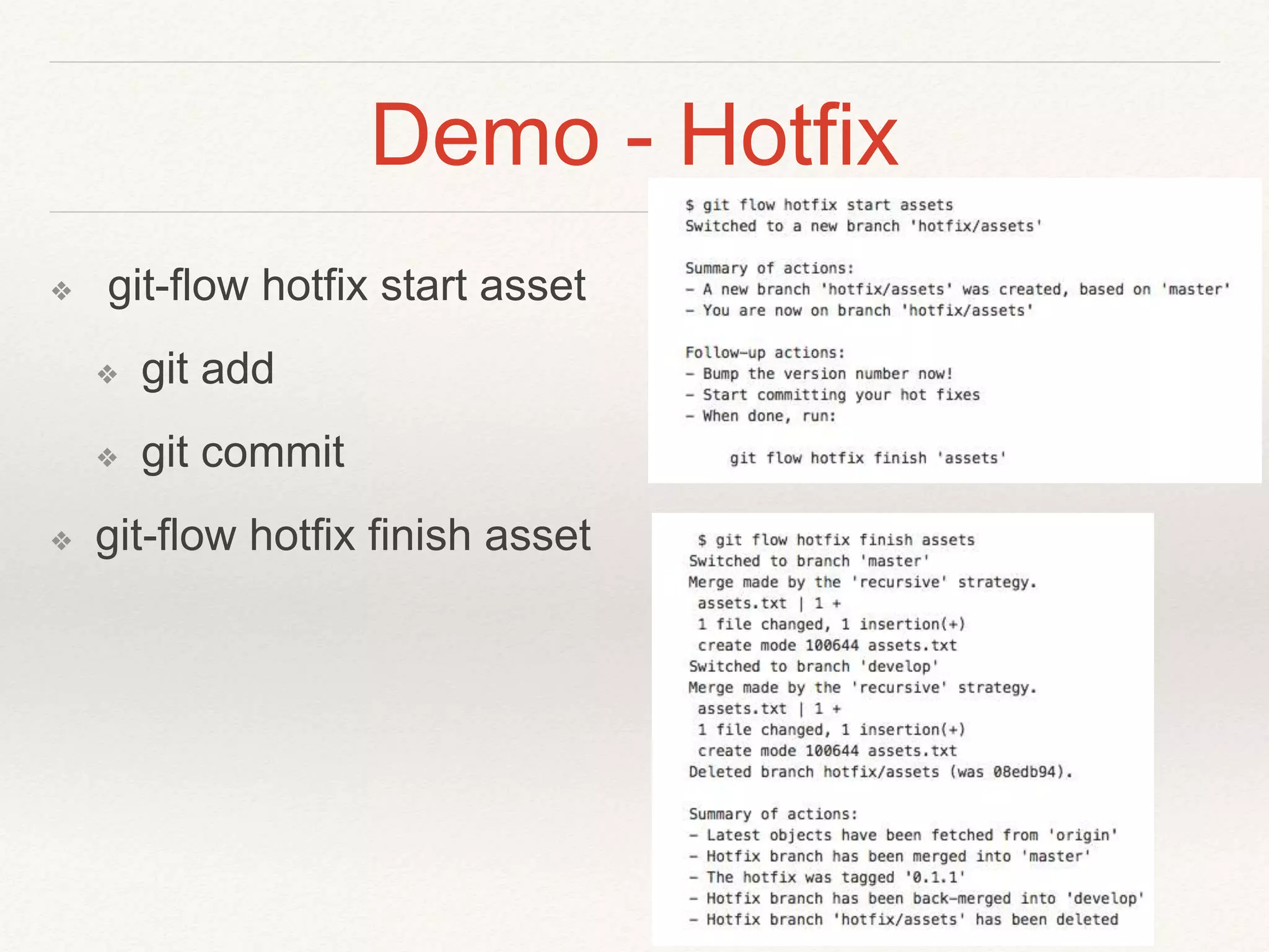 Demo - Hotfix
❖ git-flow hotfix start asset
❖ git add
❖ git commit
❖ git-flow hotfix finish asset
 