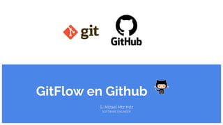 GitFlow en Github
G. Mizael Mtz Hdz
SOFTWARE ENGINEER
 