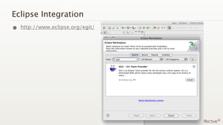 Eclipse Integration
• http://www.eclipse.org/egit/
 