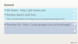 Gooies!
➡ Git Tower       - http://git-tower.com                            M
➡ Brother
Mac


                Bard’s GitX ...