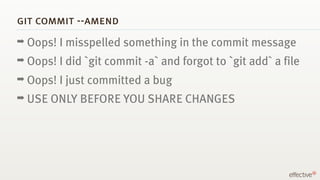 git commit --amend
➡ Oops!   I misspelled something in the commit message
➡ Oops!   I did `git commit -a` and forgot to `g...