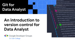 An introduction to
version control for
Data Analyst
St. Clair College
Git for
Data Analyst
 