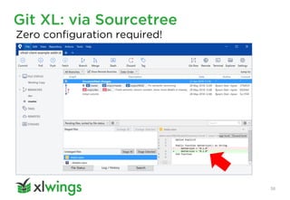 Git XL: via Sourcetree
38
Zero configuration required!
 
