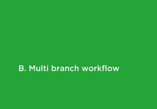 B. Multi branch workflow
 