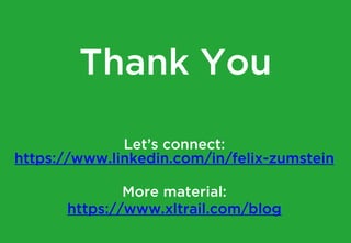 Thank You
Let’s connect:
https://www.linkedin.com/in/felix-zumstein
More material:
https://www.xltrail.com/blog
 