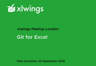 Git for Excel
Felix Zumstein, 23 September 2019
xlwings Meetup London
 