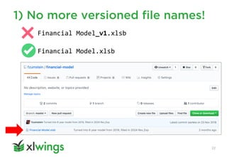 1) No more versioned file names!
22
Financial Model_v1.xlsb
Financial Model.xlsb
 