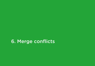 6. Merge conflicts
 