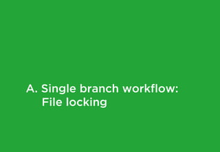 A. Single branch workflow:
File locking
 