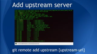 Add upstream server
git remote add upstream {upstream-url}
 