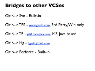 Clients - Side by Side
                     CLI, Git-GUI, Gitk
                     Built-in bridges: svn, perforce
Ofﬁcia...