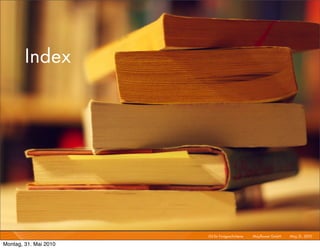 Index




                       Git für Fortgeschrittene I   Mayﬂower GmbH I May 31, 2010 I

Montag, 31. Mai 2010
 