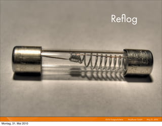 Reﬂog




                       Git für Fortgeschrittene I   Mayﬂower GmbH I May 31, 2010 I

Montag, 31. Mai 2010
 