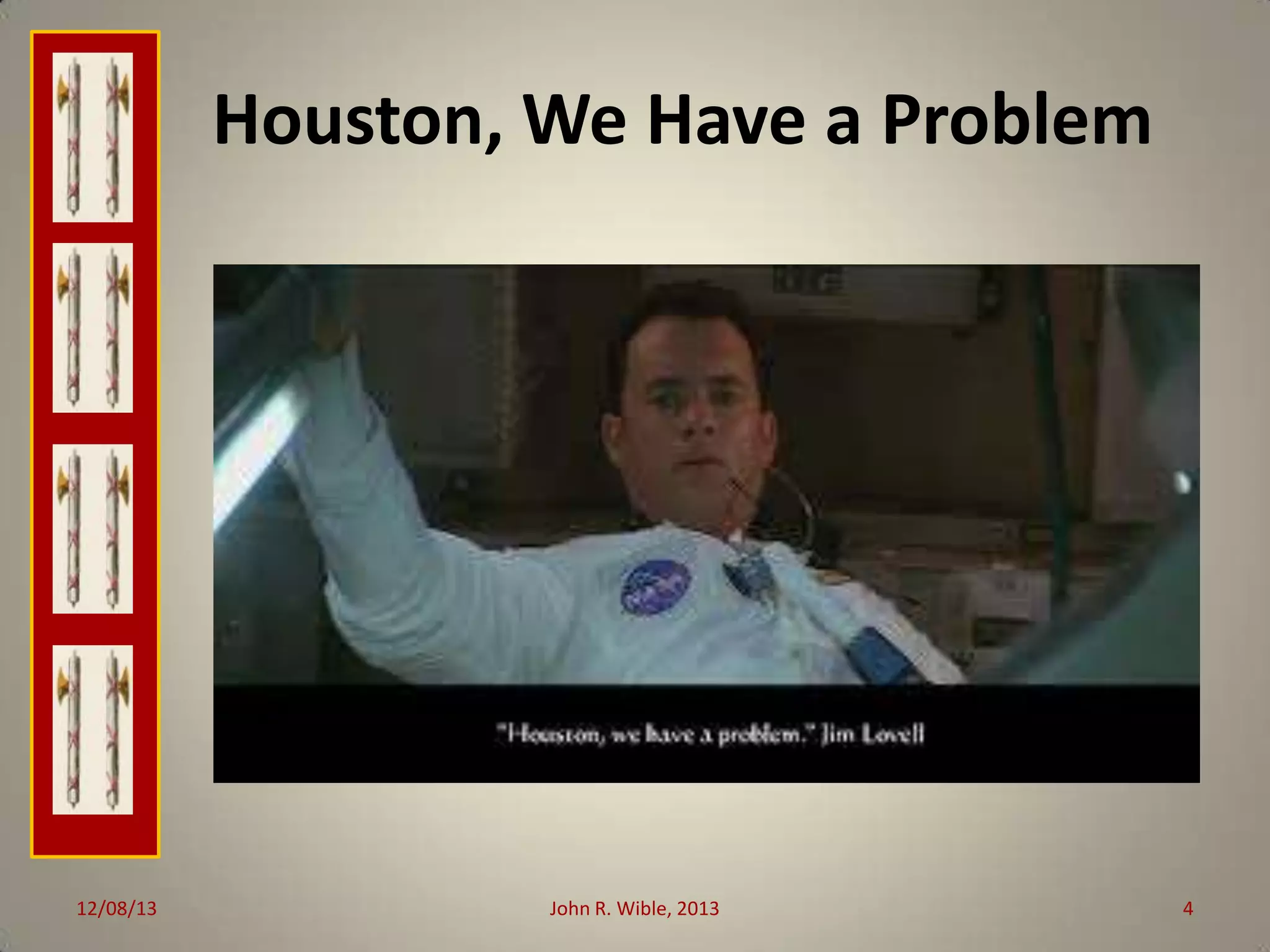 Houston, We Have a Problem

12/08/13

John R. Wible, 2013

4

 