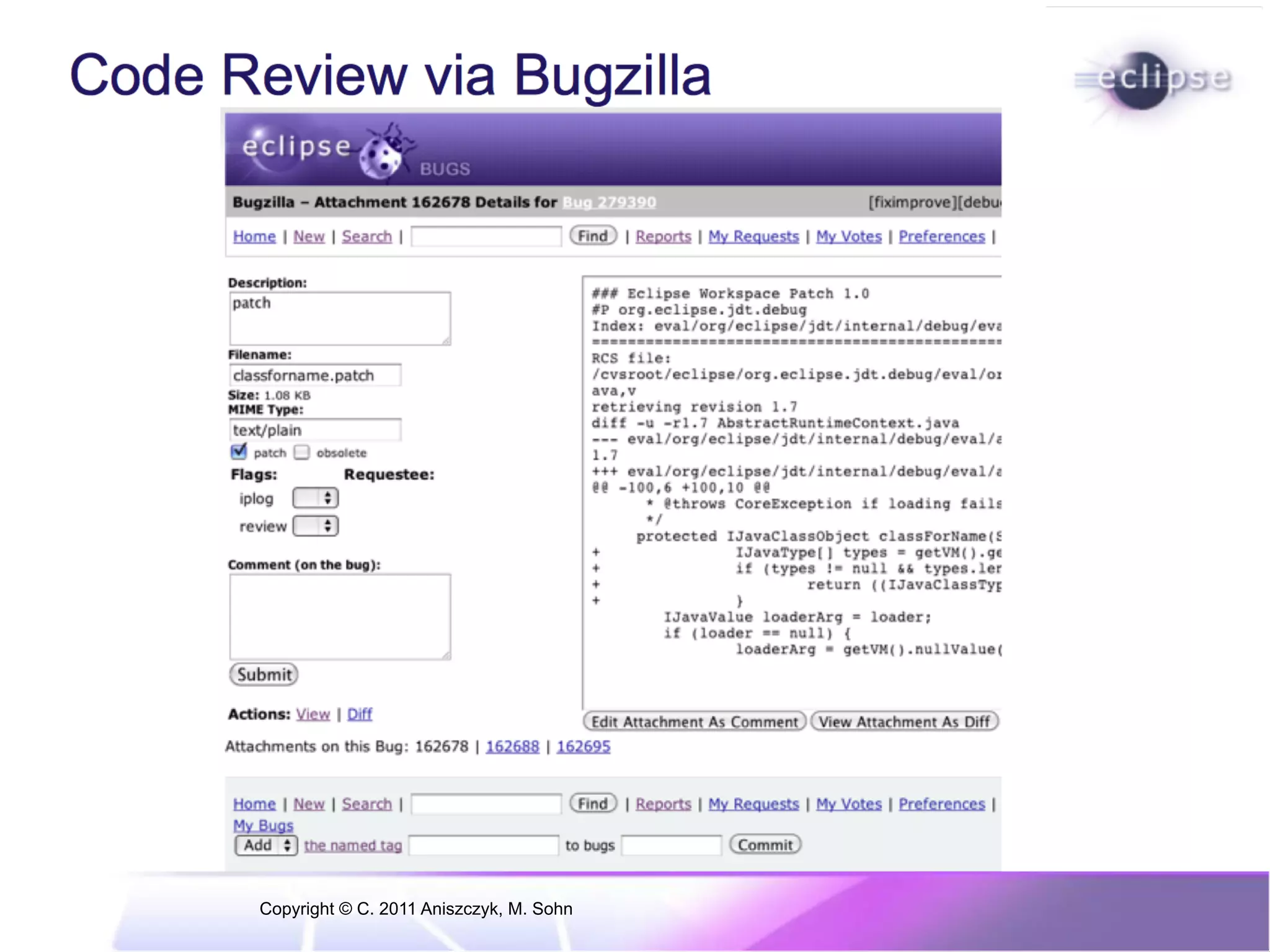 Git at Eclipse JGit •  Lightweight Java Git implementation •  http://www.eclipse.org/jgit/ EGit •  Eclipse Team provider for Git based on JGit •  http://www.eclipse.org/egit/ Copyright © C. 2011 Aniszczyk, M. Sohn 