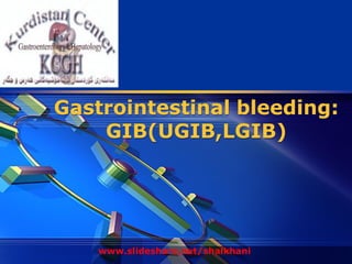 LOGO




       Gastrointestinal bleeding:
           GIB(UGIB,LGIB)




           www.slideshare.net/shaikhani
 
