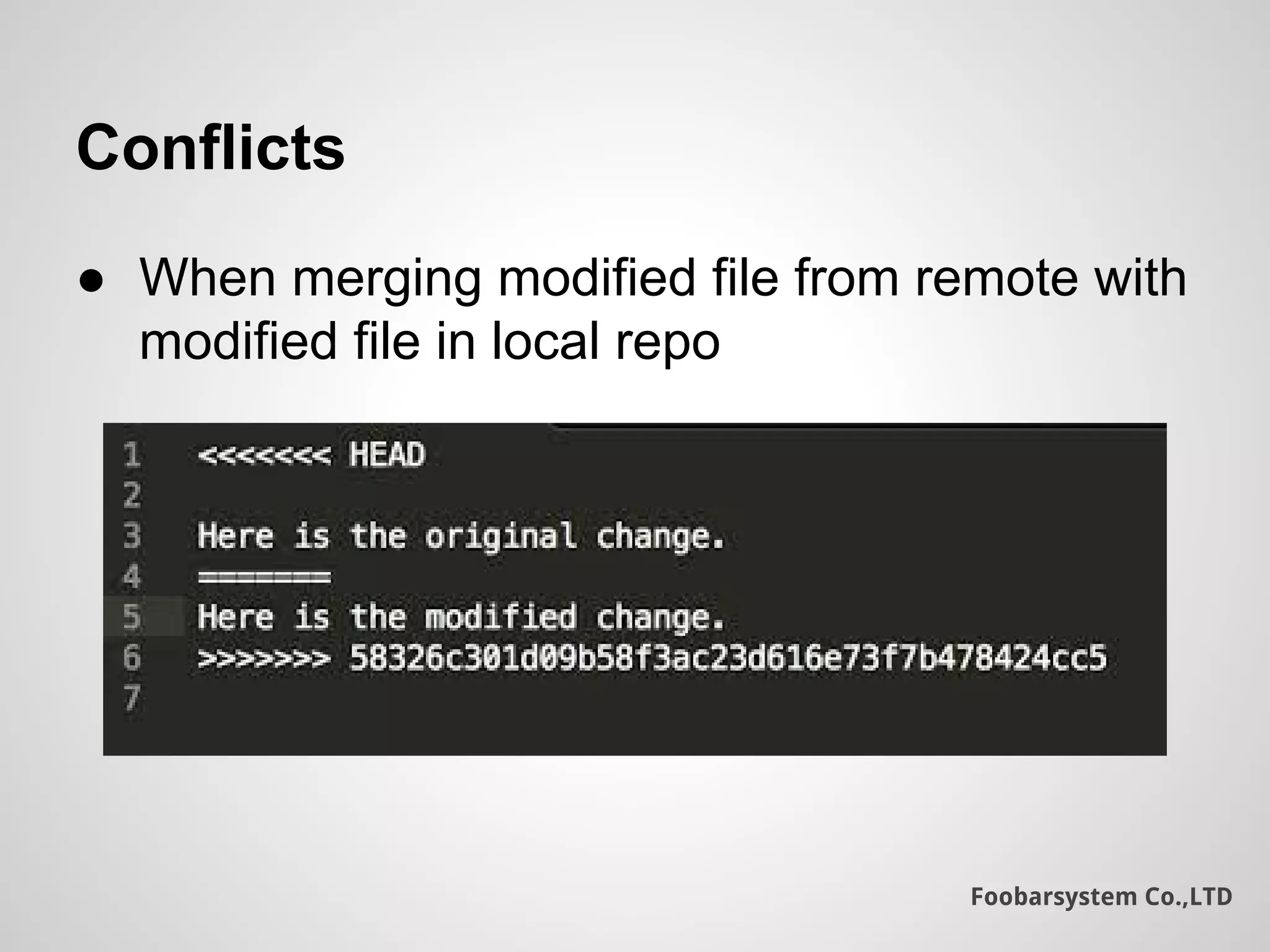Foobarsystem Co.,LTD
Conflicts
● When merging modified file from remote with
modified file in local repo
 