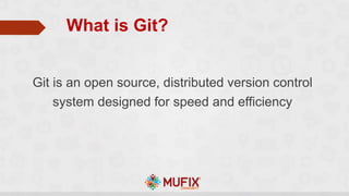 Git is an open source, distributed version control
system designed for speed and efficiency
What is Git?