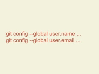git config --global user.name ...
git config --global user.email ...

 