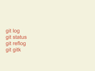 git log
git status
git reflog
git gitk

 
