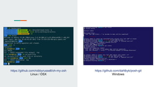 https://github.com/robbyrussell/oh-my-zsh
Linux / OSX
https://github.com/dahlbyk/posh-git
Windows
 