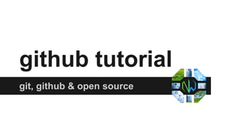 github tutorial
git, github & open source
 